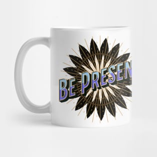 Be Present in Every Moment Mug